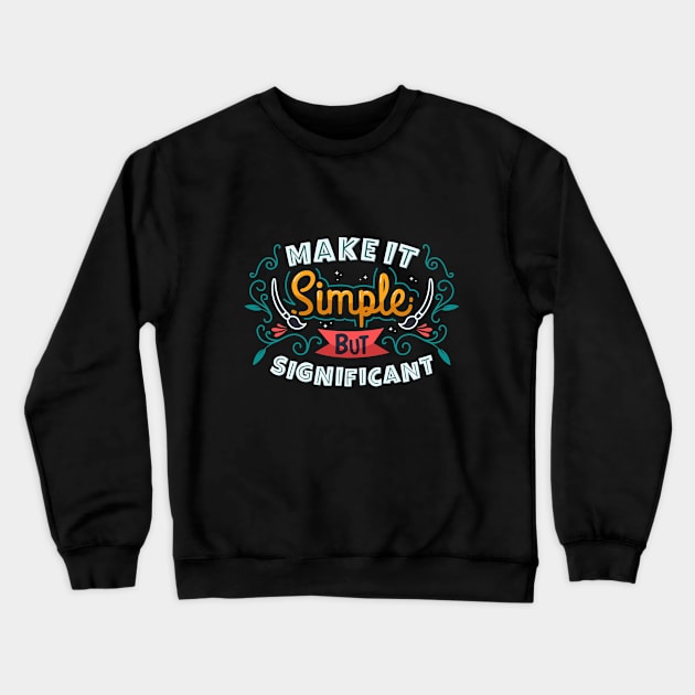 Make It Simple But Significant Crewneck Sweatshirt by Mako Design 